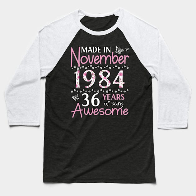 Made In November 1984 Happy Birthday 36 Years Of Being Awesome To Me You Mom Sister Wife Daughter Baseball T-Shirt by Cowan79